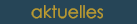 aktuelles